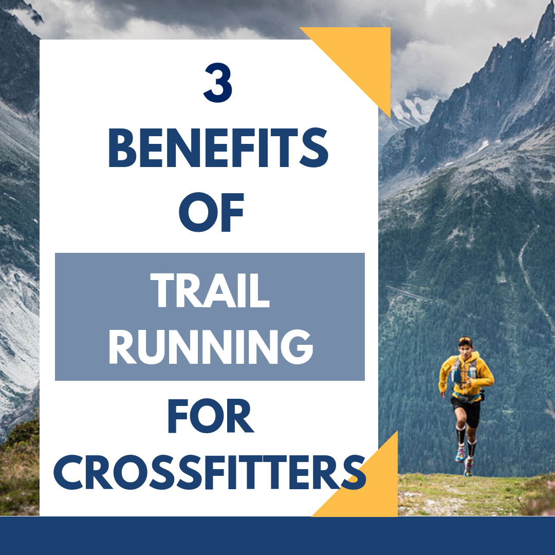 3 Benefits Of Trail Running For Crossfitters