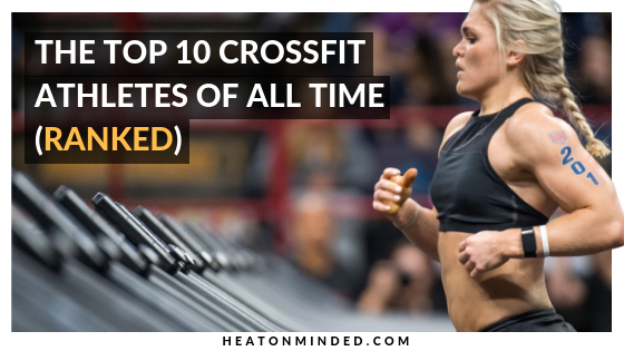The Top 10 Crossfit Athletes of All Time (2023 UPDATE)