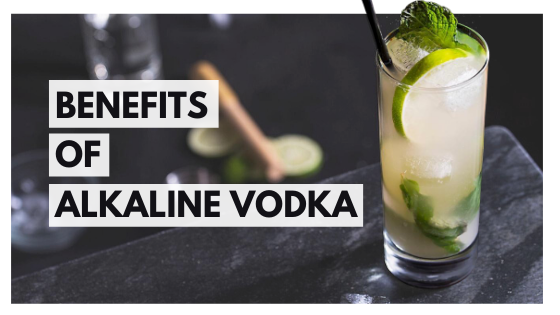 Benefits of Alkaline Vodka