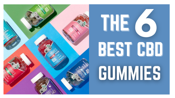 The 6 Best CBD Gummies Right Now