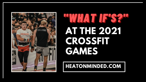 “What If’s?” at The 2021 Crossfit Games