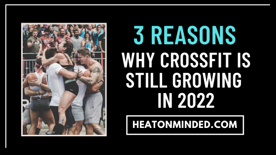 3 Reasons Why Crossfit Is Still Growing in 2023