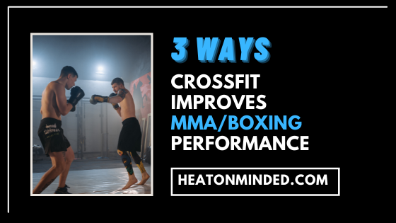 3 Ways Crossfit Improves Your Boxing / MMA